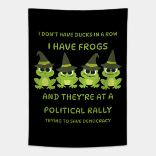 I Don't Have Ducks in a Row I have Witchy Frogs at a Rally Cheeky Witch® Tapestry