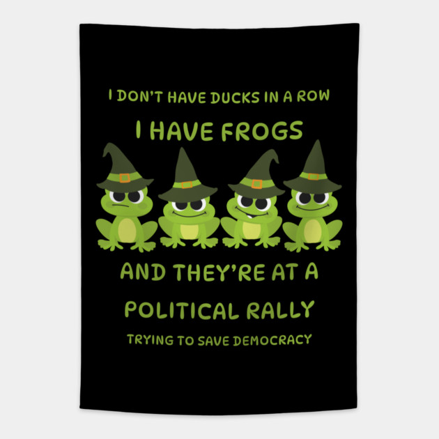 I Don't Have Ducks in a Row I have Witchy Frogs at a Rally Cheeky Witch® Tapestry by Cheeky Witch