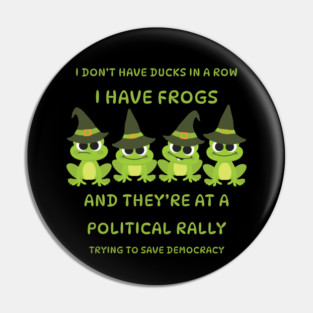 I Don't Have Ducks in a Row I have Witchy Frogs at a Rally Cheeky Witch® Pin