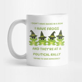 I Don't Have Ducks in a Row I have Witchy Frogs at a Rally Cheeky Witch® Mug