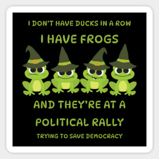 I Don't Have Ducks in a Row I have Witchy Frogs at a Rally Cheeky Witch® Magnet