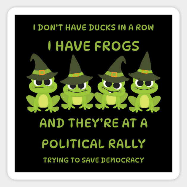 I Don't Have Ducks in a Row I have Witchy Frogs at a Rally Cheeky Witch® Magnet by Cheeky Witch