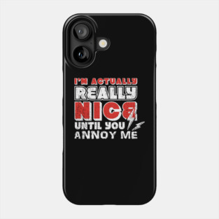 I'm Actually Really Nice Until You Annoy Me Antisocial Attitude Phone Case