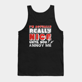 I'm Actually Really Nice Until You Annoy Me Antisocial Attitude Tank Top