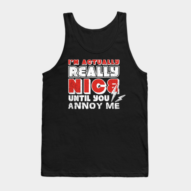 I'm Actually Really Nice Until You Annoy Me Antisocial Attitude Tank Top by Anticorporati