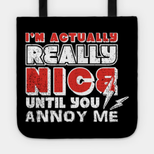 I'm Actually Really Nice Until You Annoy Me Antisocial Attitude Tote