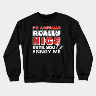 I'm Actually Really Nice Until You Annoy Me Antisocial Attitude Crewneck Sweatshirt
