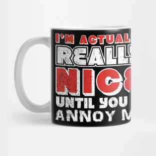 I'm Actually Really Nice Until You Annoy Me Antisocial Attitude Mug