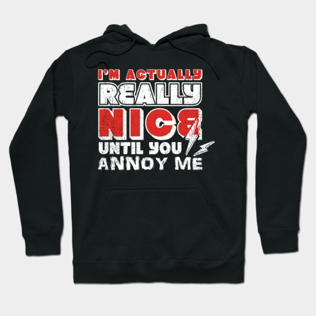 I'm Actually Really Nice Until You Annoy Me Antisocial Attitude Hoodie by Anticorporati