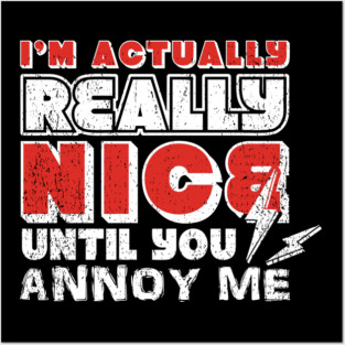 I'm Actually Really Nice Until You Annoy Me Antisocial Attitude Posters and Art
