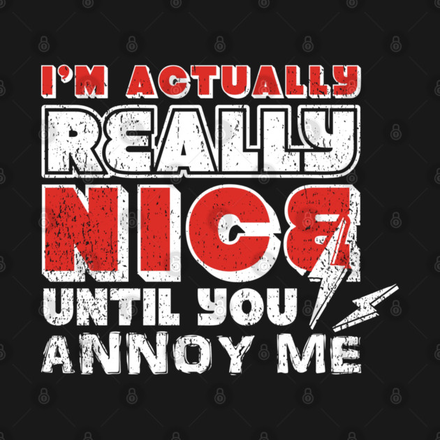 I'm Actually Really Nice Until You Annoy Me Antisocial Attitude by Anticorporati