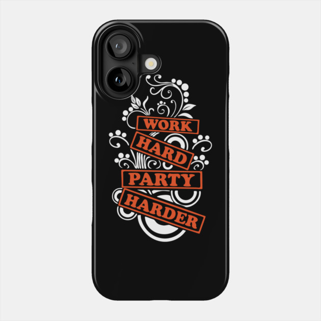 Work Hard Party Harder Than Your Problems Phone Case by Anticorporati