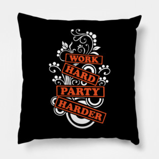 Work Hard Party Harder Than Your Problems Pillow