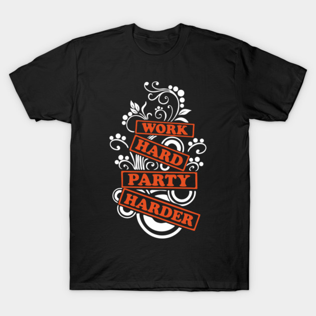 Work Hard Party Harder Than Your Problems T-Shirt by Anticorporati