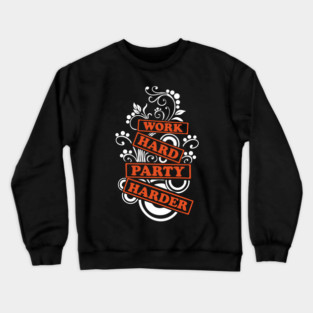 Work Hard Party Harder Than Your Problems Crewneck Sweatshirt