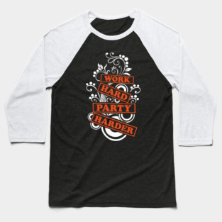 Work Hard Party Harder Than Your Problems Baseball T-Shirt