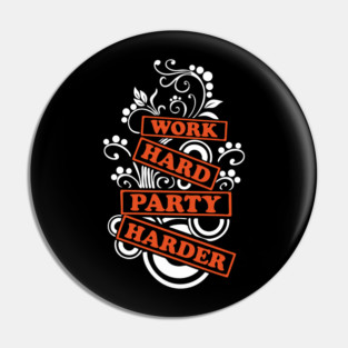 Work Hard Party Harder Than Your Problems Pin