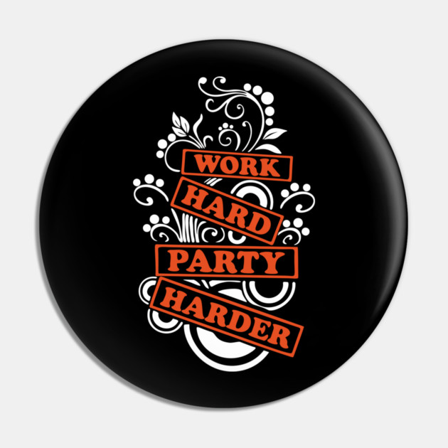 Work Hard Party Harder Than Your Problems Pin by Anticorporati