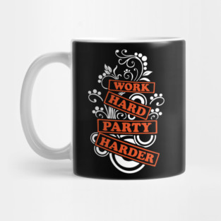 Work Hard Party Harder Than Your Problems Mug
