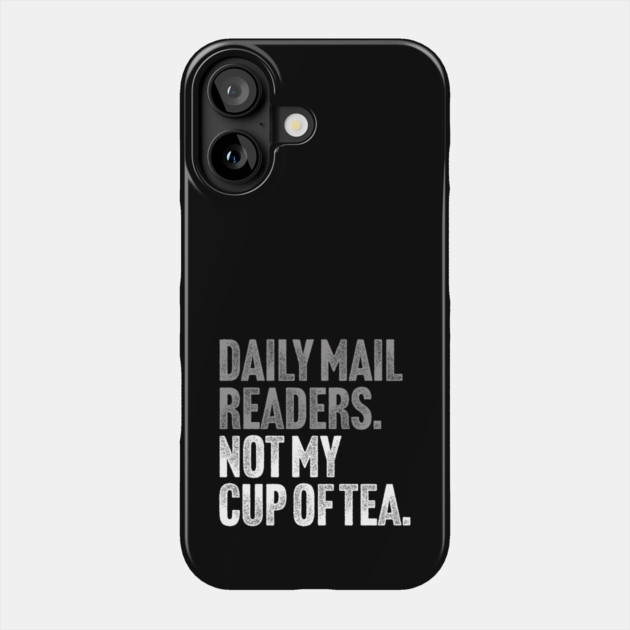 Daily Mail Readers - Not My Cup of Tea Funny Sarcasm Silver Vintage Style Joke Phone Case by Butter Creative