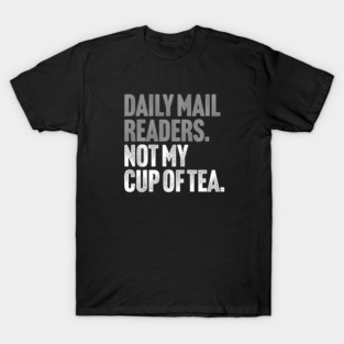 Daily Mail Readers - Not My Cup of Tea Funny Sarcasm Silver Vintage Style Joke T-Shirt