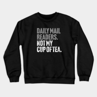 Daily Mail Readers - Not My Cup of Tea Funny Sarcasm Silver Vintage Style Joke Crewneck Sweatshirt