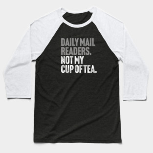 Daily Mail Readers - Not My Cup of Tea Funny Sarcasm Silver Vintage Style Joke Baseball T-Shirt