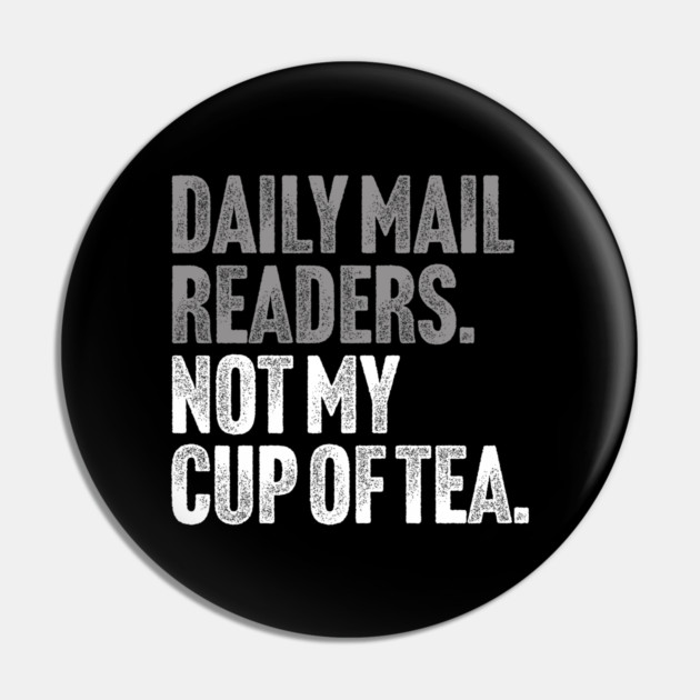 Daily Mail Readers - Not My Cup of Tea Funny Sarcasm Silver Vintage Style Joke Pin by Butter Creative