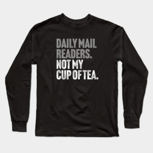 Daily Mail Readers - Not My Cup of Tea Funny Sarcasm Silver Vintage Style Joke Long Sleeve T-Shirt