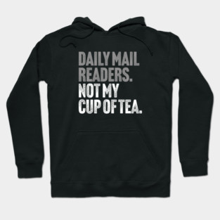 Daily Mail Readers - Not My Cup of Tea Funny Sarcasm Silver Vintage Style Joke Hoodie