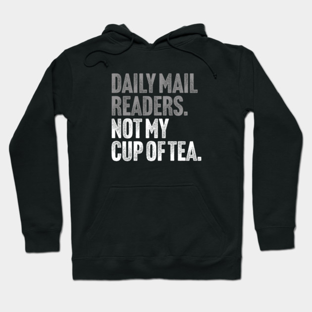 Daily Mail Readers - Not My Cup of Tea Funny Sarcasm Silver Vintage Style Joke Hoodie by Butter Creative