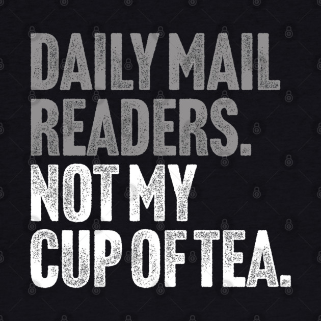 Daily Mail Readers - Not My Cup of Tea Funny Sarcasm Silver Vintage Style Joke by Butter Creative