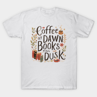 Coffee at Dawn Books Till Dusk T-Shirt