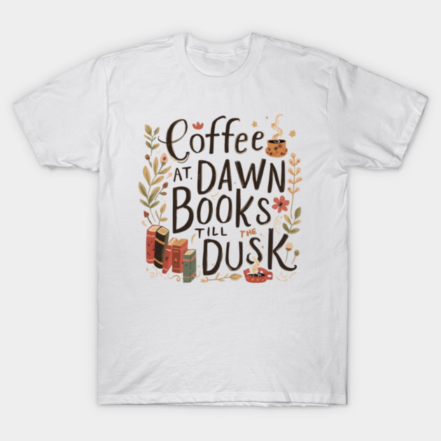 Coffee at Dawn Books Till Dusk T-Shirt by SR8891