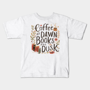 Coffee at Dawn Books Till Dusk Kids T-Shirt