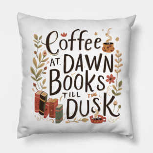 Coffee at Dawn Books Till Dusk Pillow