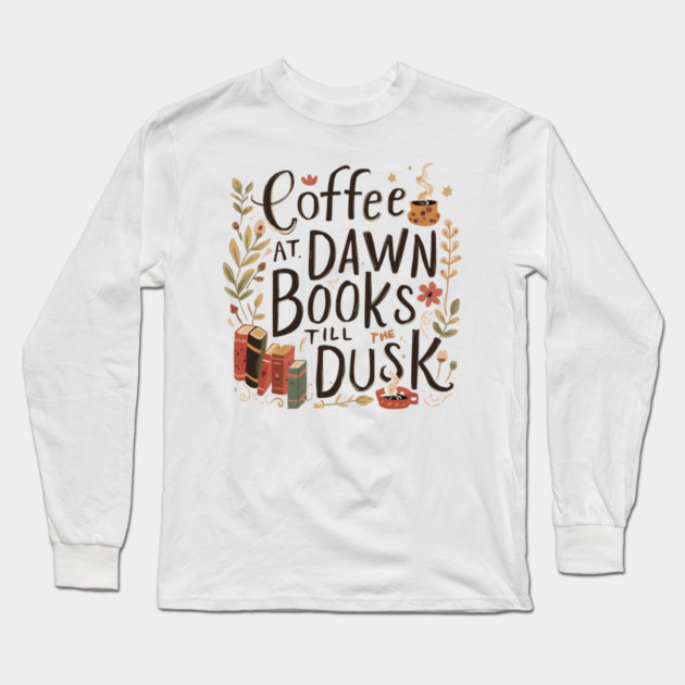 Coffee at Dawn Books Till Dusk Long Sleeve T-Shirt by SR8891