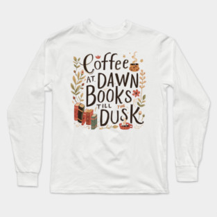 Coffee at Dawn Books Till Dusk Long Sleeve T-Shirt