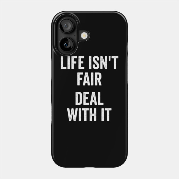 Life Isn't Fair Deal With It Phone Case by Luxinda