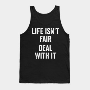Life Isn't Fair Deal With It Tank Top