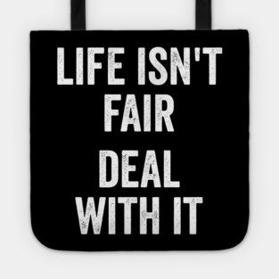 Life Isn't Fair Deal With It Tote
