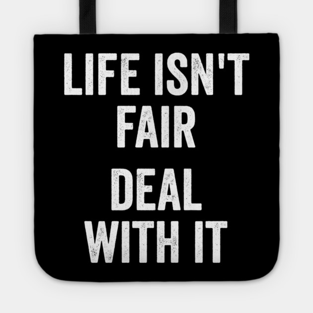 Life Isn't Fair Deal With It Tote by Luxinda