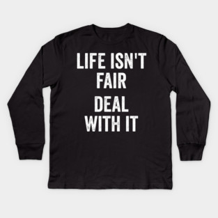 Life Isn't Fair Deal With It Kids Long Sleeve T-Shirt