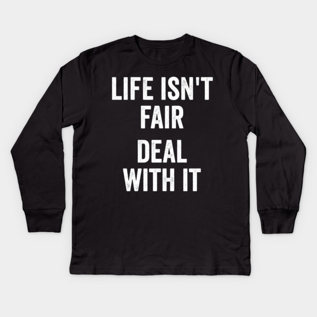Life Isn't Fair Deal With It Kids Long Sleeve T-Shirt by Luxinda