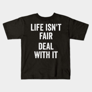 Life Isn't Fair Deal With It Kids T-Shirt