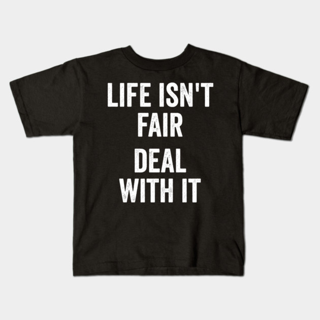 Life Isn't Fair Deal With It Kids T-Shirt by Luxinda
