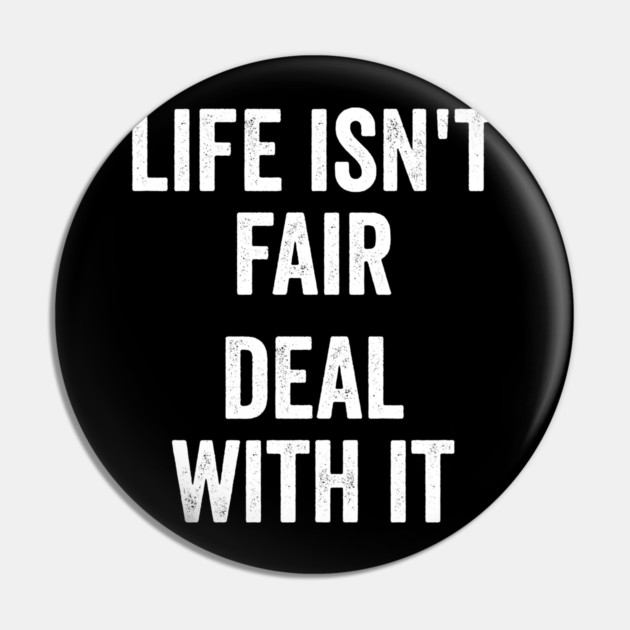 Life Isn't Fair Deal With It Pin by Luxinda