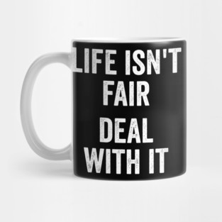 Life Isn't Fair Deal With It Mug