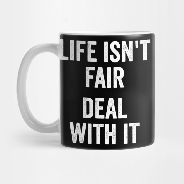 Life Isn't Fair Deal With It by Luxinda