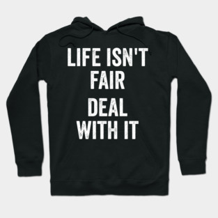Life Isn't Fair Deal With It Hoodie